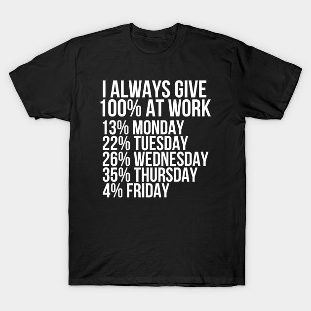 I always give 100 percent at work T-Shirt by StraightDesigns